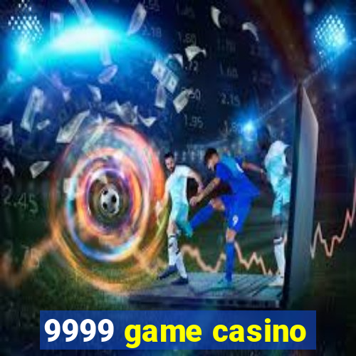 9999 game casino